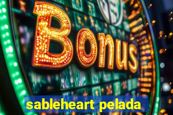 sableheart pelada